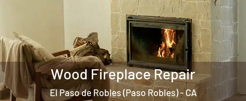  Wood Fireplace Repair El Paso de Robles (Paso Robles) - CA
