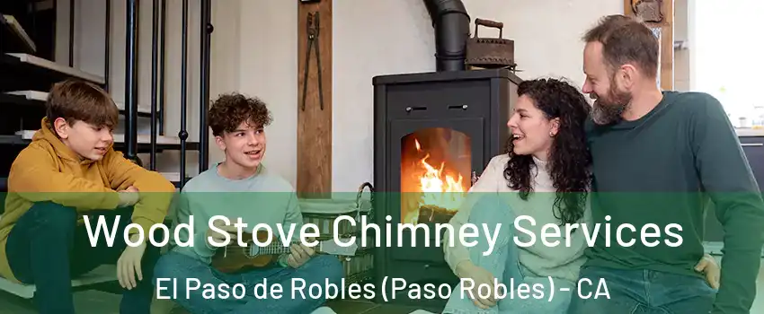  Wood Stove Chimney Services El Paso de Robles (Paso Robles) - CA