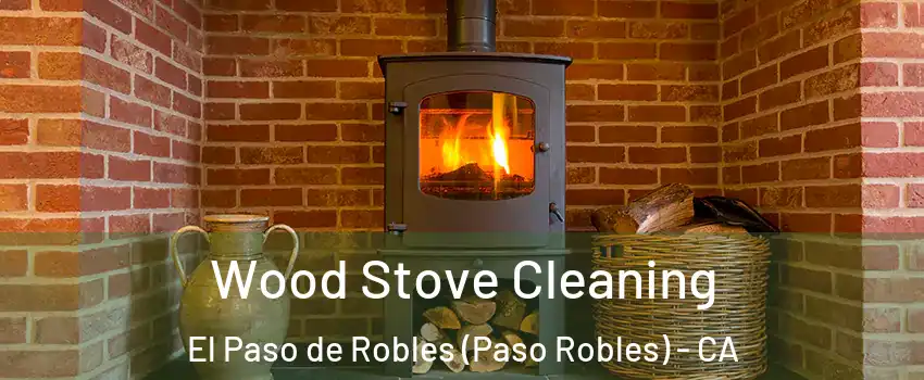  Wood Stove Cleaning El Paso de Robles (Paso Robles) - CA