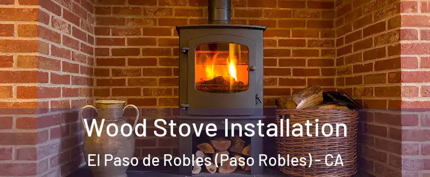  Wood Stove Installation El Paso de Robles (Paso Robles) - CA